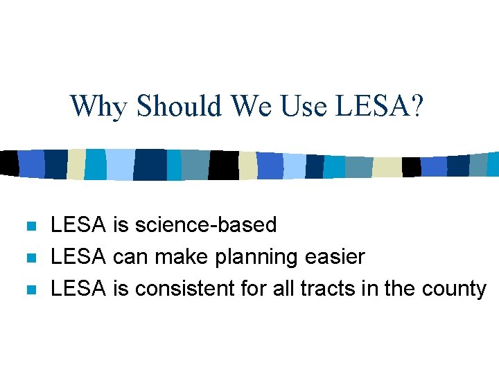 Why Should We Use LESA? n n n LESA is science-based LESA can make