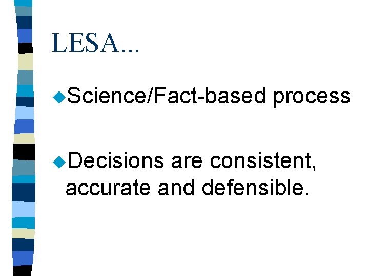 LESA. . . u. Science/Fact-based u. Decisions process are consistent, accurate and defensible. 