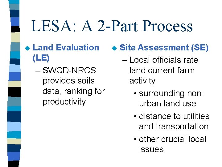 LESA: A 2 -Part Process u Land Evaluation (LE) – SWCD-NRCS provides soils data,