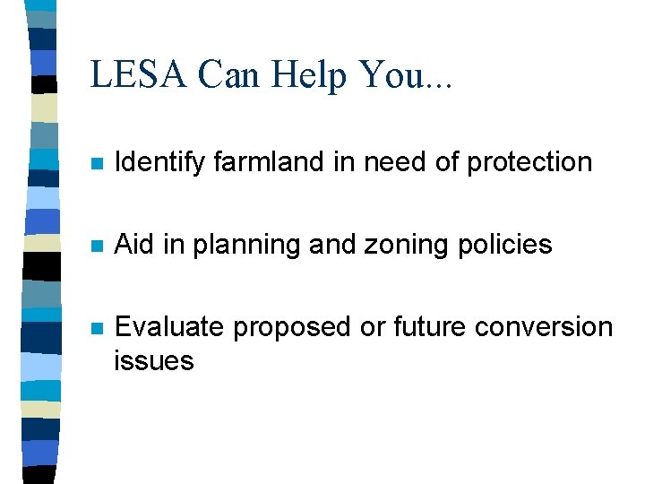 LESA Can Help You. . . n Identify farmland in need of protection n