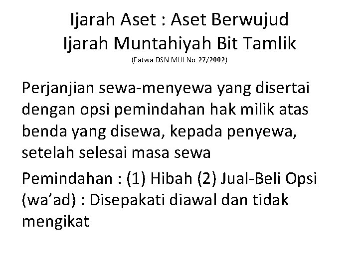 Ijarah Aset : Aset Berwujud Ijarah Muntahiyah Bit Tamlik (Fatwa DSN MUI No 27/2002) Ijarah Aset : Aset Berwujud Ijarah Muntahiyah Bit Tamlik (Fatwa DSN MUI No 27/2002)