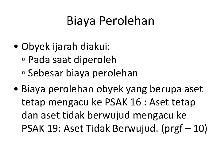 Biaya Perolehan • Obyek ijarah diakui: ▫ Pada saat diperoleh ▫ Sebesar biaya perolehan Biaya Perolehan • Obyek ijarah diakui: ▫ Pada saat diperoleh ▫ Sebesar biaya perolehan