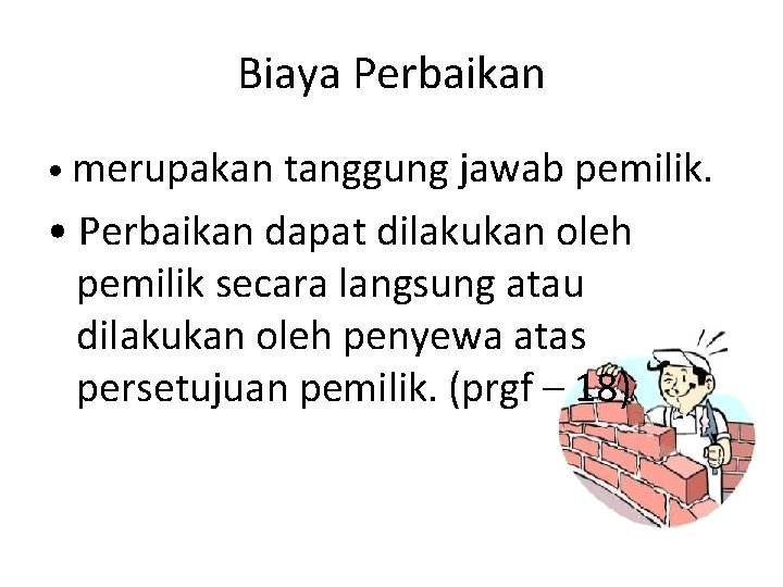 Biaya Perbaikan • merupakan tanggung jawab pemilik. • Perbaikan dapat dilakukan oleh pemilik secara Biaya Perbaikan • merupakan tanggung jawab pemilik. • Perbaikan dapat dilakukan oleh pemilik secara