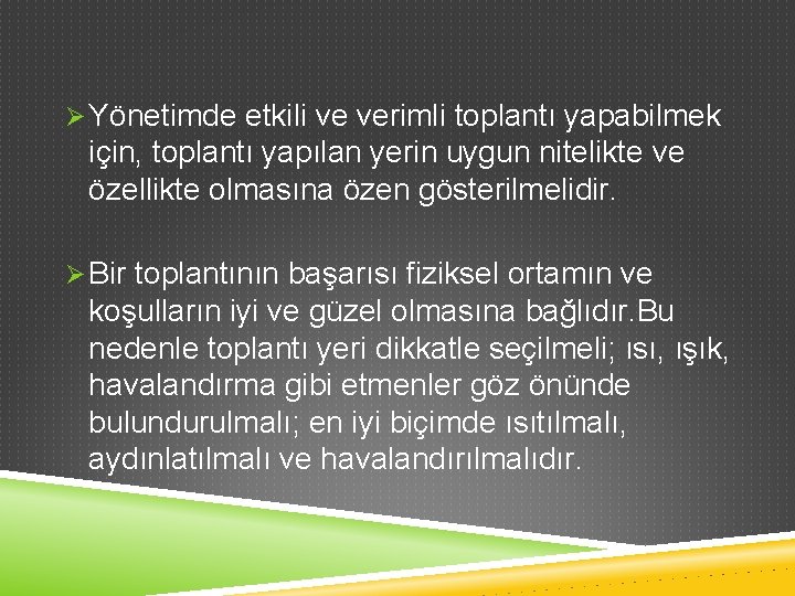 Ø Yönetimde etkili ve verimli toplantı yapabilmek için, toplantı yapılan yerin uygun nitelikte ve