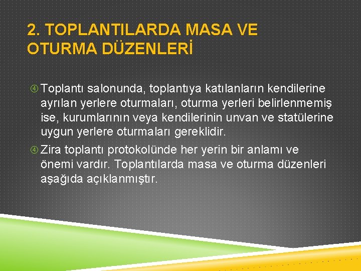2. TOPLANTILARDA MASA VE OTURMA DÜZENLERİ Toplantı salonunda, toplantıya katılanların kendilerine ayrılan yerlere oturmaları,