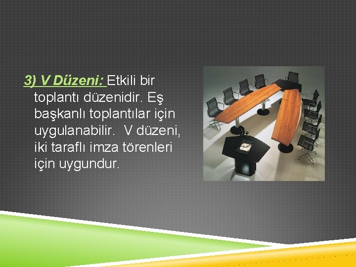3) V Düzeni: Etkili bir toplantı düzenidir. Eş başkanlı toplantılar için uygulanabilir. V düzeni,