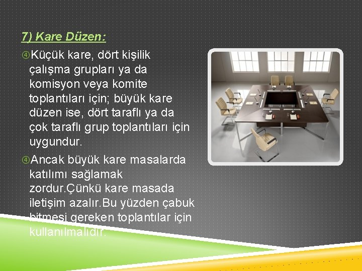 7) Kare Düzen: Küçük kare, dört kişilik çalışma grupları ya da komisyon veya komite