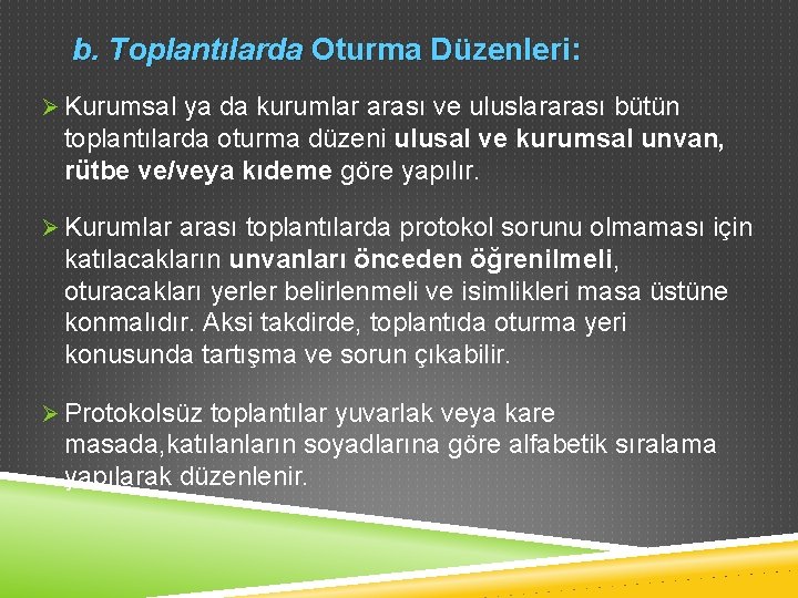 b. Toplantılarda Oturma Düzenleri: Ø Kurumsal ya da kurumlar arası ve uluslararası bütün toplantılarda