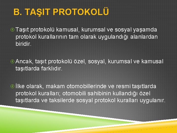 B. TAŞIT PROTOKOLÜ Taşıt protokolü kamusal, kurumsal ve sosyal yaşamda protokol kurallarının tam olarak