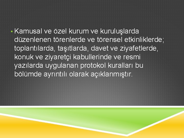  • Kamusal ve özel kurum ve kuruluşlarda düzenlenen törenlerde ve törensel etkinliklerde; toplantılarda,