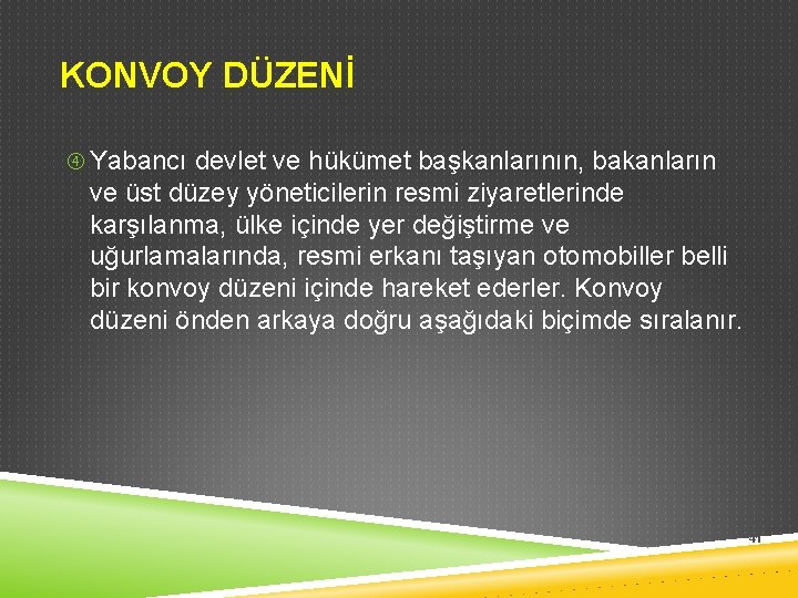 KONVOY DÜZENİ Yabancı devlet ve hükümet başkanlarının, bakanların ve üst düzey yöneticilerin resmi ziyaretlerinde