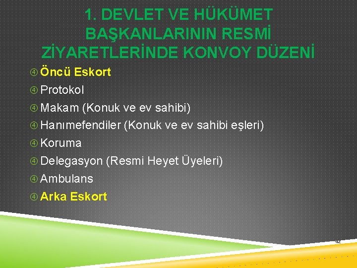 1. DEVLET VE HÜKÜMET BAŞKANLARININ RESMİ ZİYARETLERİNDE KONVOY DÜZENİ Öncü Eskort Protokol Makam (Konuk