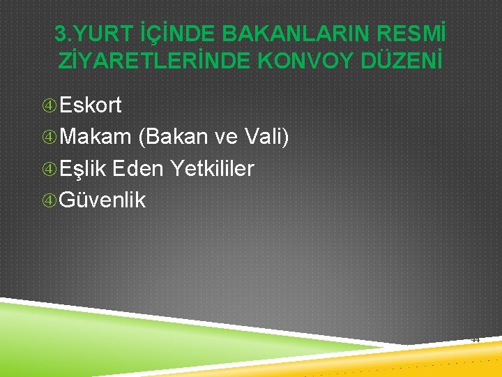 3. YURT İÇİNDE BAKANLARIN RESMİ ZİYARETLERİNDE KONVOY DÜZENİ Eskort Makam (Bakan ve Vali) Eşlik