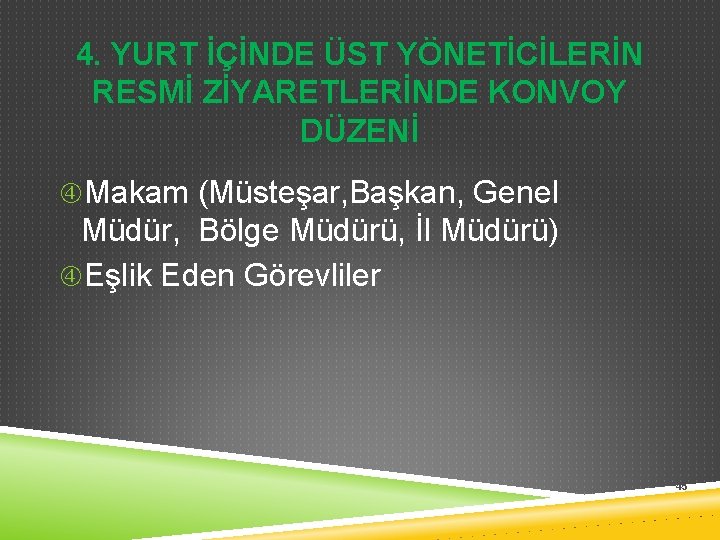 4. YURT İÇİNDE ÜST YÖNETİCİLERİN RESMİ ZİYARETLERİNDE KONVOY DÜZENİ Makam (Müsteşar, Başkan, Genel Müdür,