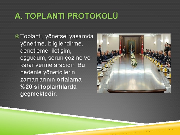 A. TOPLANTI PROTOKOLÜ Toplantı, yönetsel yaşamda yöneltme, bilgilendirme, denetleme, iletişim, eşgüdüm, sorun çözme ve