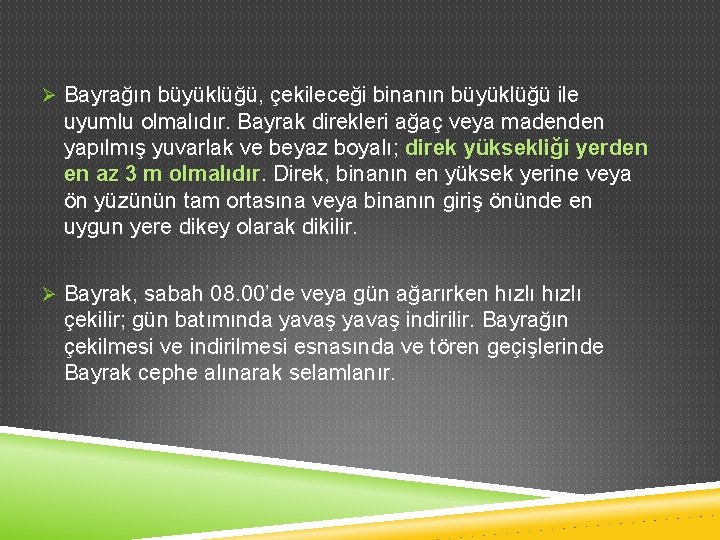 Ø Bayrağın büyüklüğü, çekileceği binanın büyüklüğü ile uyumlu olmalıdır. Bayrak direkleri ağaç veya madenden