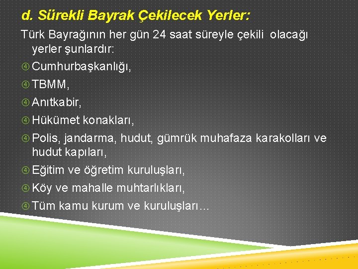 d. Sürekli Bayrak Çekilecek Yerler: Türk Bayrağının her gün 24 saat süreyle çekili olacağı