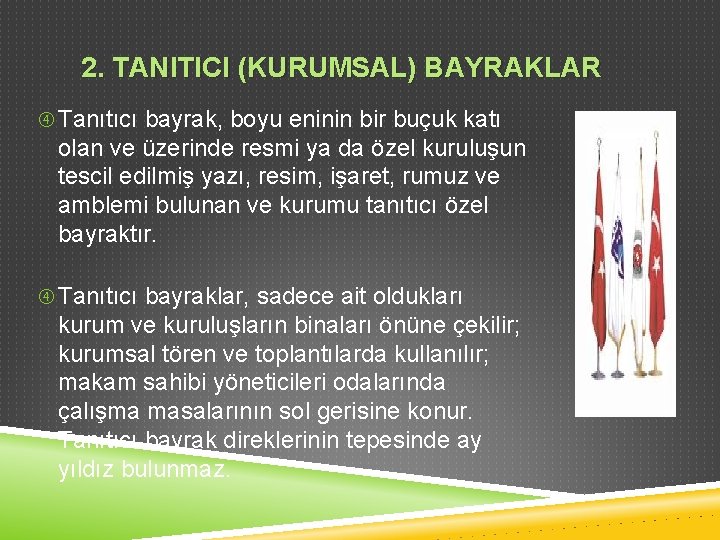 2. TANITICI (KURUMSAL) BAYRAKLAR Tanıtıcı bayrak, boyu eninin bir buçuk katı olan ve üzerinde