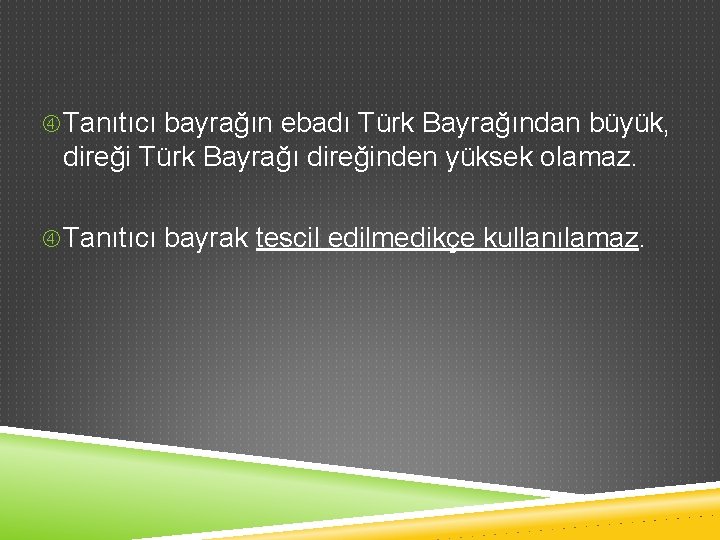 Tanıtıcı bayrağın ebadı Türk Bayrağından büyük, direği Türk Bayrağı direğinden yüksek olamaz. Tanıtıcı