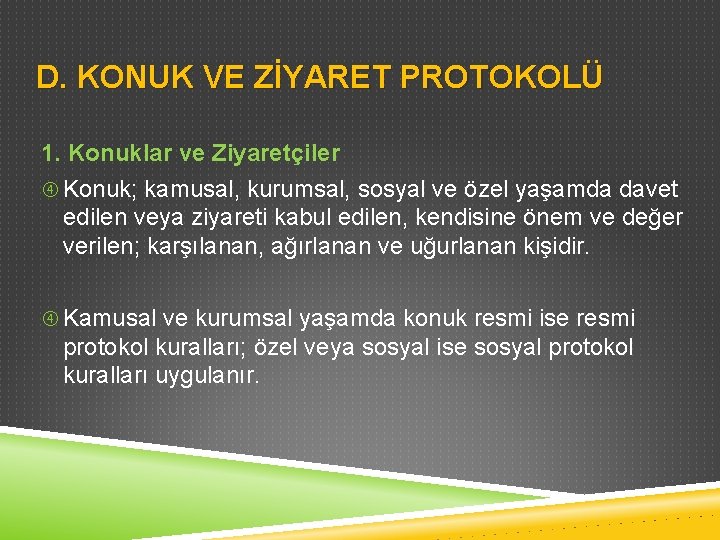 D. KONUK VE ZİYARET PROTOKOLÜ 1. Konuklar ve Ziyaretçiler Konuk; kamusal, kurumsal, sosyal ve