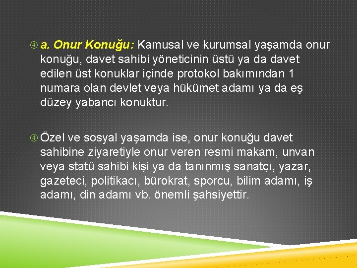  a. Onur Konuğu: Kamusal ve kurumsal yaşamda onur konuğu, davet sahibi yöneticinin üstü