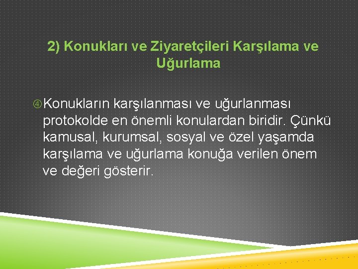 2) Konukları ve Ziyaretçileri Karşılama ve Uğurlama Konukların karşılanması ve uğurlanması protokolde en önemli