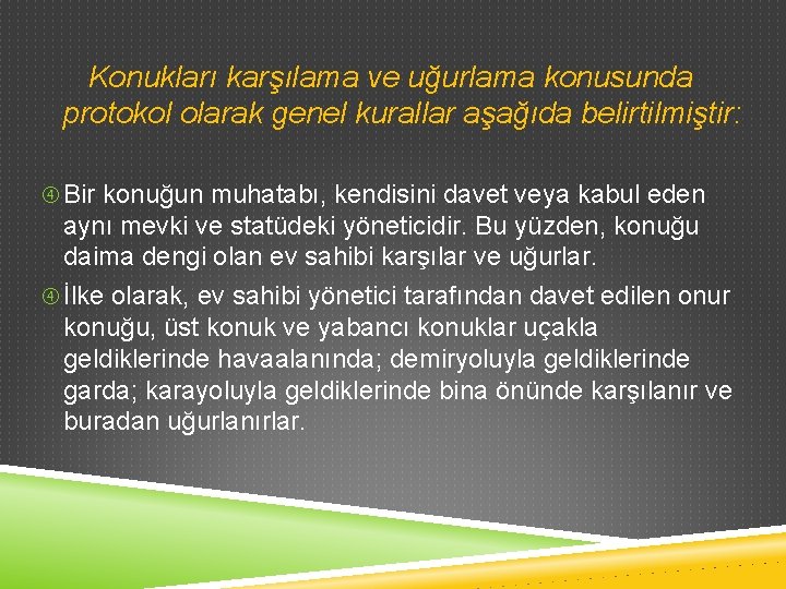 Konukları karşılama ve uğurlama konusunda protokol olarak genel kurallar aşağıda belirtilmiştir: Bir konuğun muhatabı,
