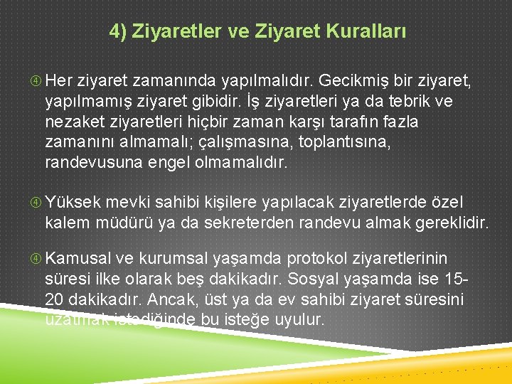 4) Ziyaretler ve Ziyaret Kuralları Her ziyaret zamanında yapılmalıdır. Gecikmiş bir ziyaret, yapılmamış ziyaret