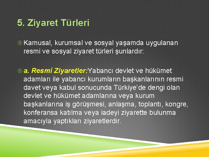 5. Ziyaret Türleri Kamusal, kurumsal ve sosyal yaşamda uygulanan resmi ve sosyal ziyaret türleri