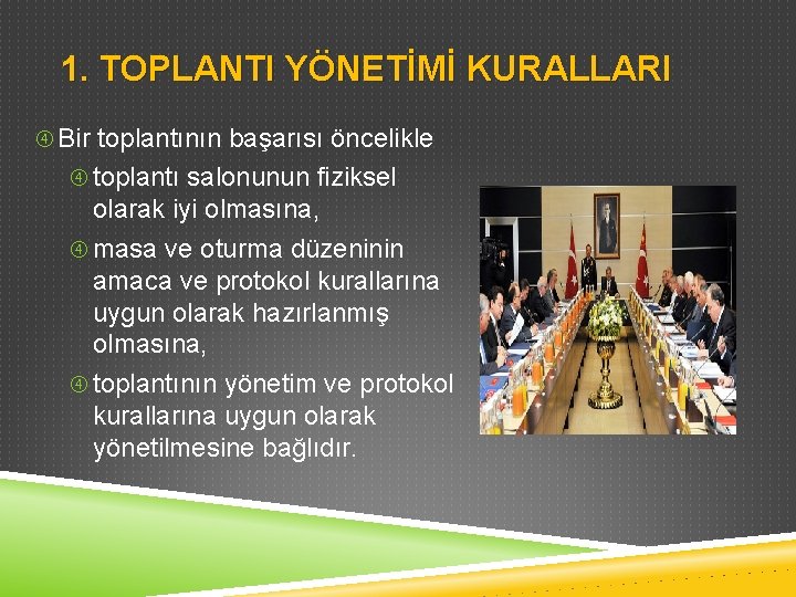 1. TOPLANTI YÖNETİMİ KURALLARI Bir toplantının başarısı öncelikle toplantı salonunun fiziksel olarak iyi olmasına,