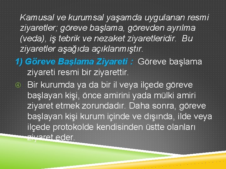 Kamusal ve kurumsal yaşamda uygulanan resmi ziyaretler; göreve başlama, görevden ayrılma (veda), iş tebrik