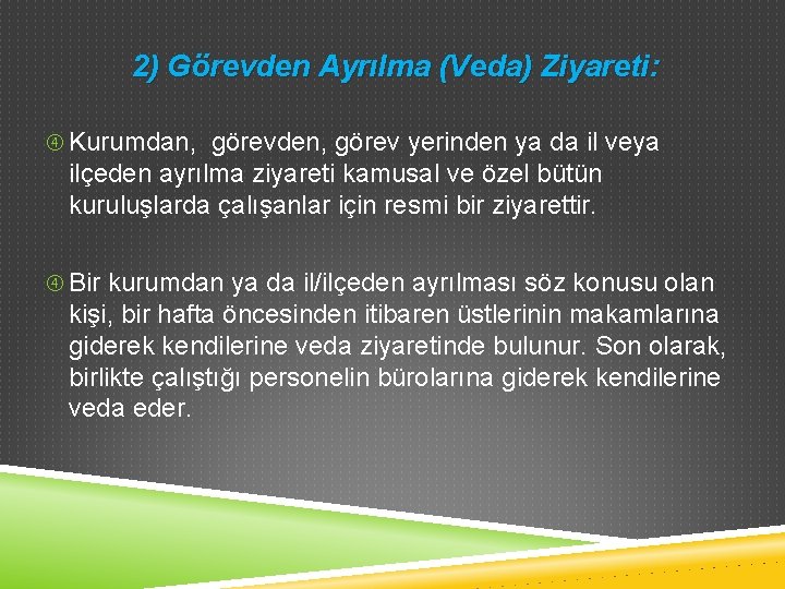 2) Görevden Ayrılma (Veda) Ziyareti: Kurumdan, görevden, görev yerinden ya da il veya ilçeden