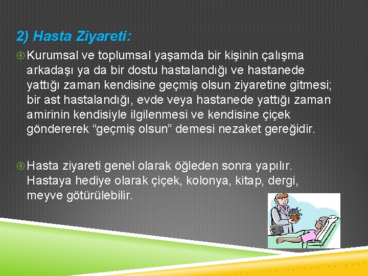 2) Hasta Ziyareti: Kurumsal ve toplumsal yaşamda bir kişinin çalışma arkadaşı ya da bir