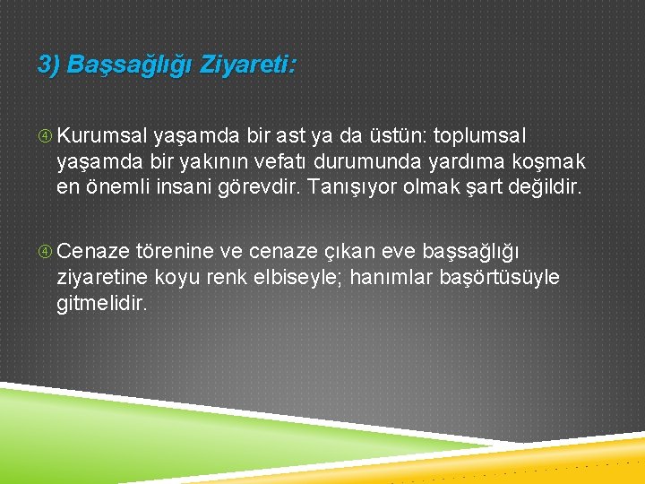 3) Başsağlığı Ziyareti: Kurumsal yaşamda bir ast ya da üstün: toplumsal yaşamda bir yakının