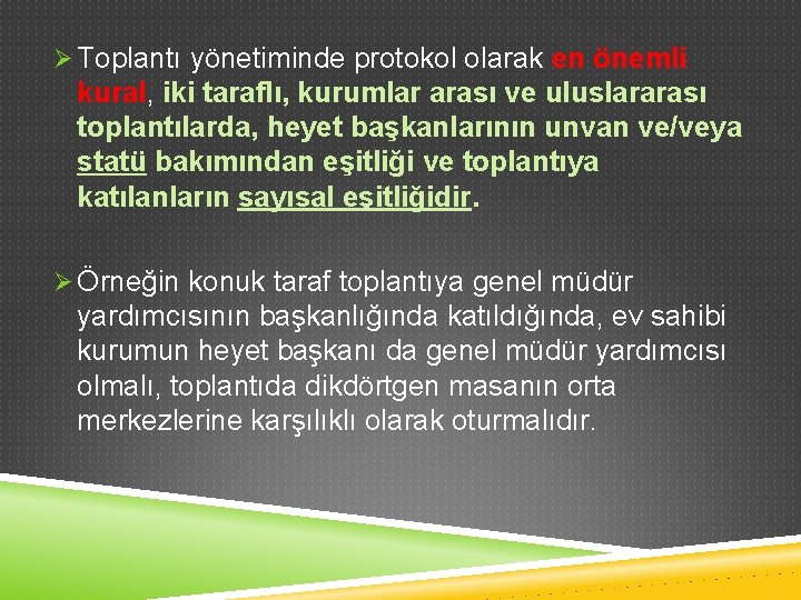 Ø Toplantı yönetiminde protokol olarak en önemli kural, iki taraflı, kurumlar arası ve uluslararası