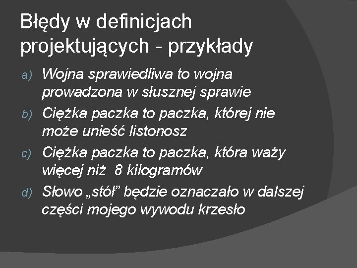 Błędy w definicjach projektujących - przykłady Wojna sprawiedliwa to wojna prowadzona w słusznej sprawie