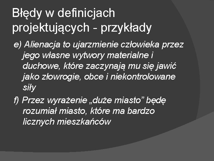 Błędy w definicjach projektujących - przykłady e) Alienacja to ujarzmienie człowieka przez jego własne