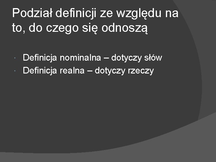 Podział definicji ze względu na to, do czego się odnoszą Definicja nominalna – dotyczy