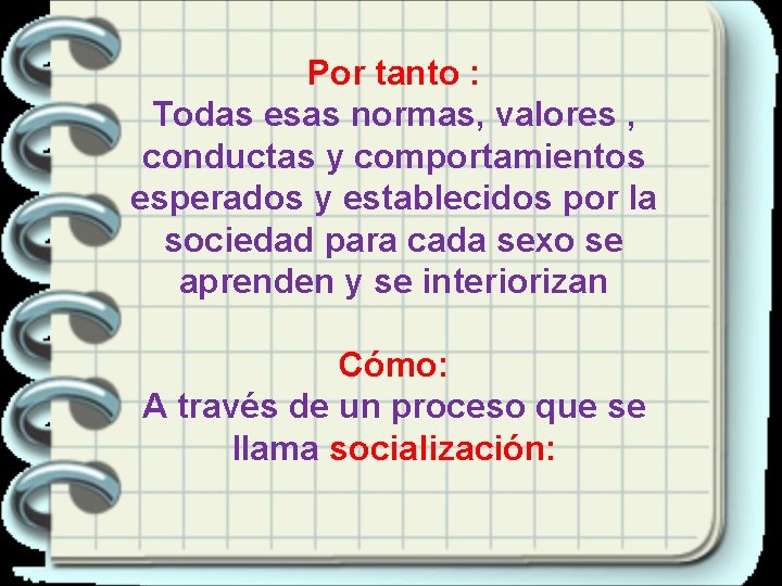 Por tanto : Todas esas normas, valores , conductas y comportamientos esperados y establecidos