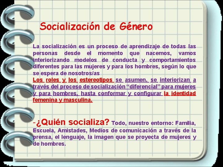 Socialización de Género La socialización es un proceso de aprendizaje de todas las personas