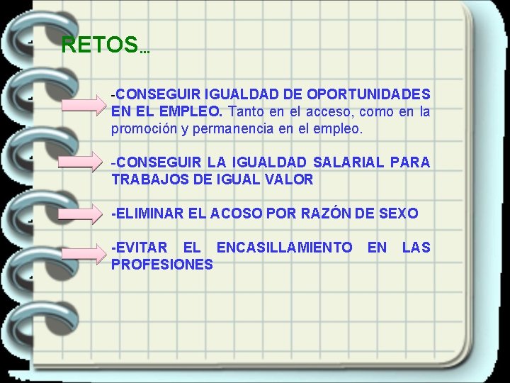 RETOS… -CONSEGUIR IGUALDAD DE OPORTUNIDADES EN EL EMPLEO. Tanto en el acceso, como en