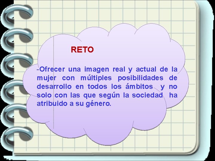 RETO -Ofrecer una imagen real y actual de la mujer con múltiples posibilidades de