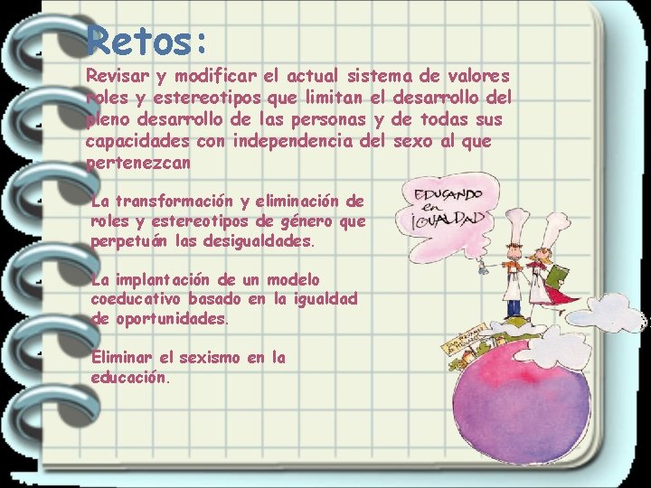 Retos: Revisar y modificar el actual sistema de valores roles y estereotipos que limitan