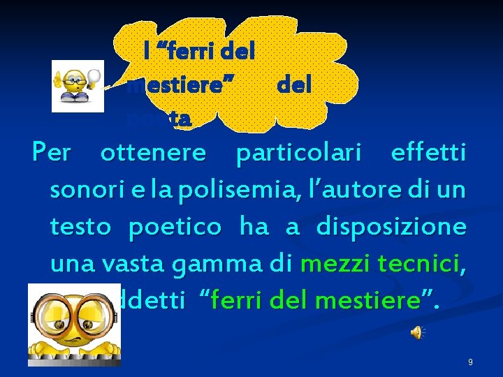 I “ferri del mestiere” del poeta Per ottenere particolari effetti sonori e la polisemia,