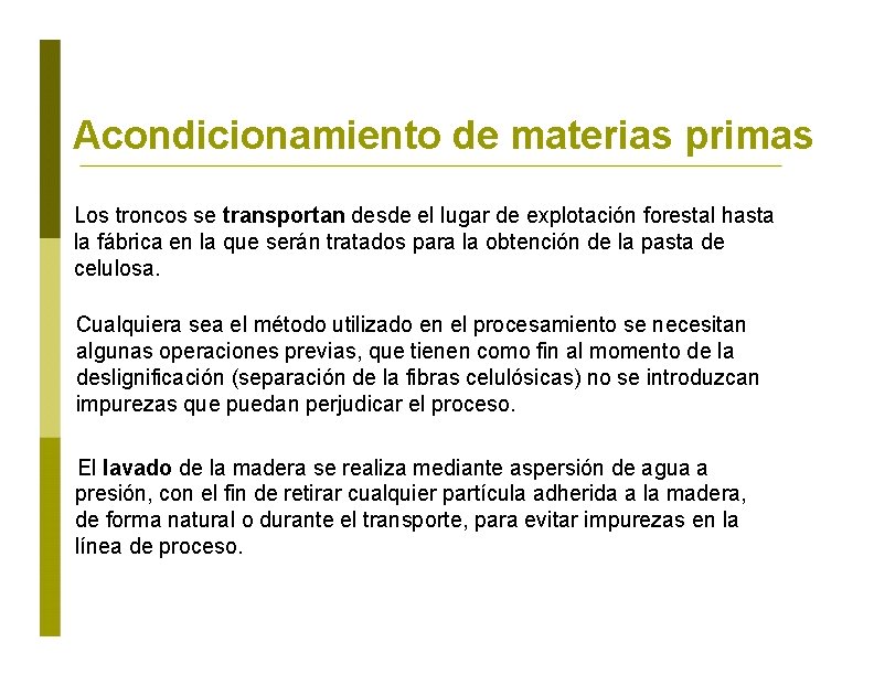 Acondicionamiento de materias primas Los troncos se transportan desde el lugar de explotación forestal