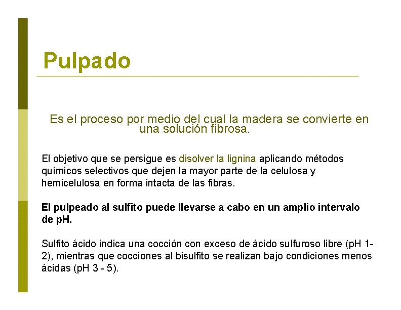 Pulpado Es el proceso por medio del cual la madera se convierte en una