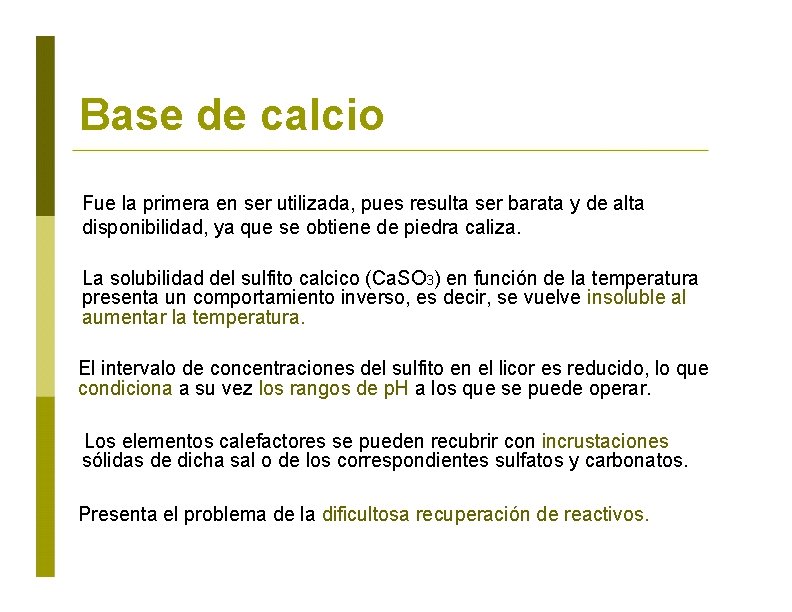 Base de calcio Fue la primera en ser utilizada, pues resulta ser barata y