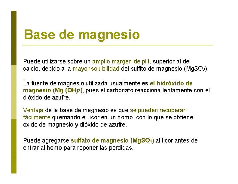 Base de magnesio Puede utilizarse sobre un amplio margen de p. H, superior al