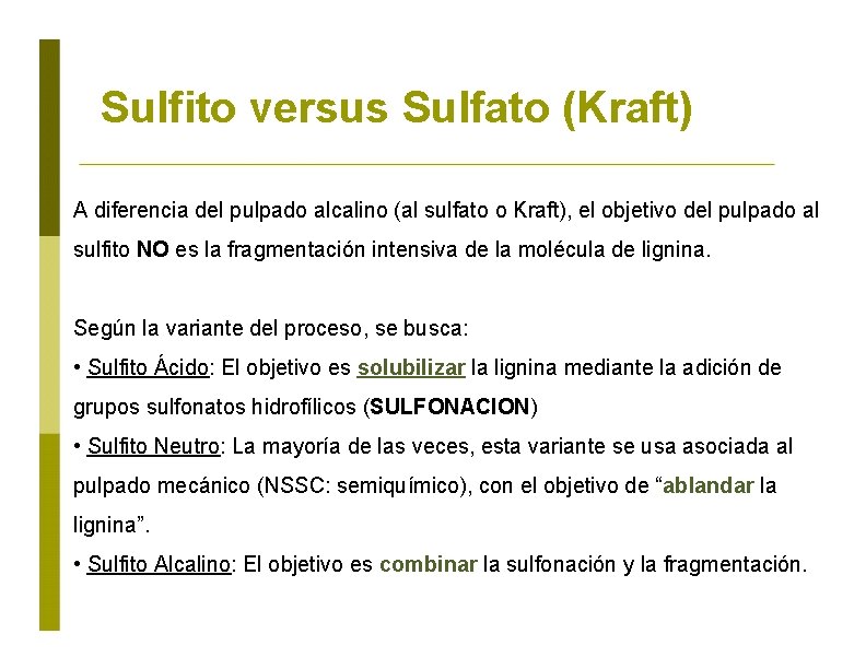 Sulfito versus Sulfato (Kraft) A diferencia del pulpado alcalino (al sulfato o Kraft), el
