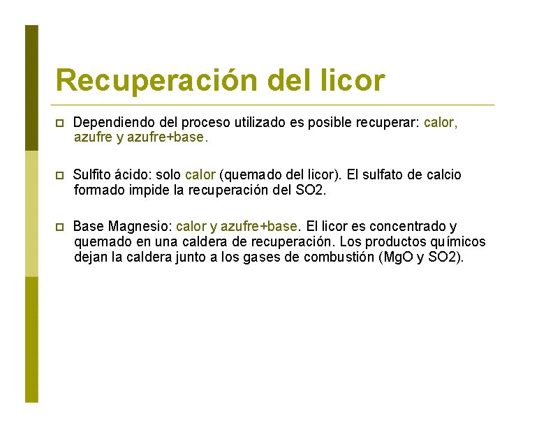 Recuperación del licor Dependiendo del proceso utilizado es posible recuperar: calor, azufre y azufre+base.